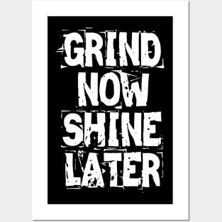 Grind Now Shine Later Posters and Art